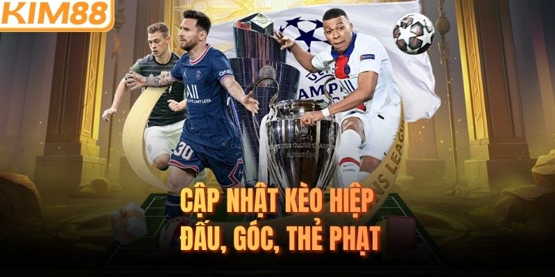 Cập nhật kèo hiệp đấu, góc, thẻ phạt