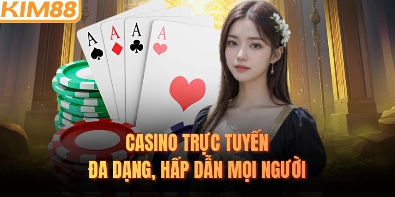 Casino trực tuyến đa dạng, hấp dẫn mọi người