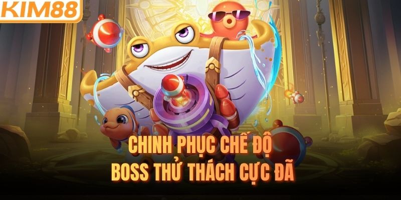 Chinh phục chế độ boss thử thách cực đã