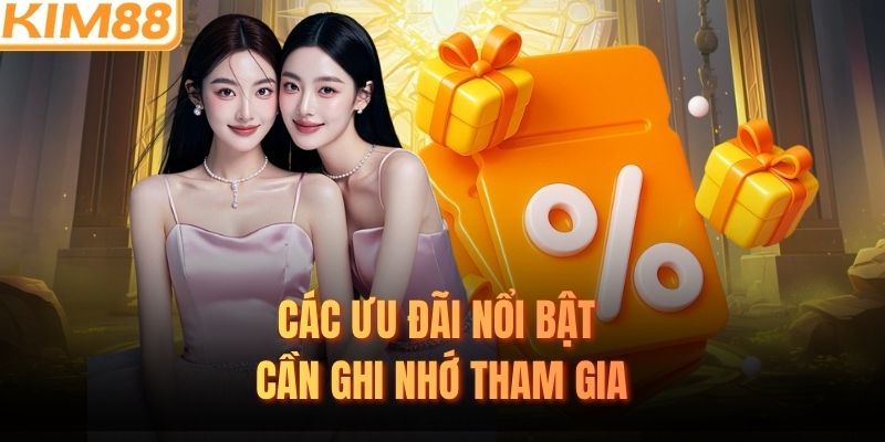 Các ưu đãi nổi bật cần ghi nhớ tham gia