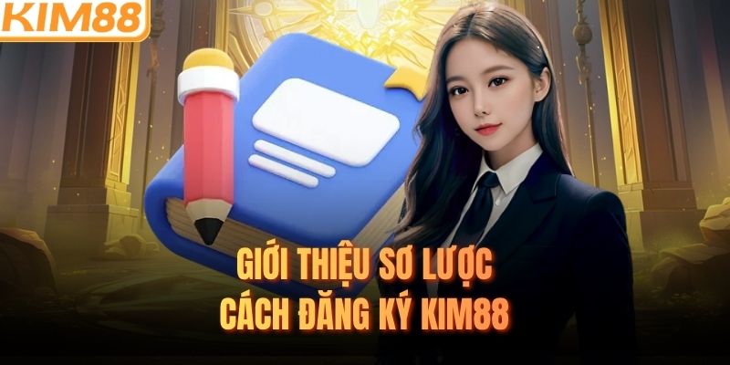 Giới thiệu sơ lược cách đăng ký KIM88