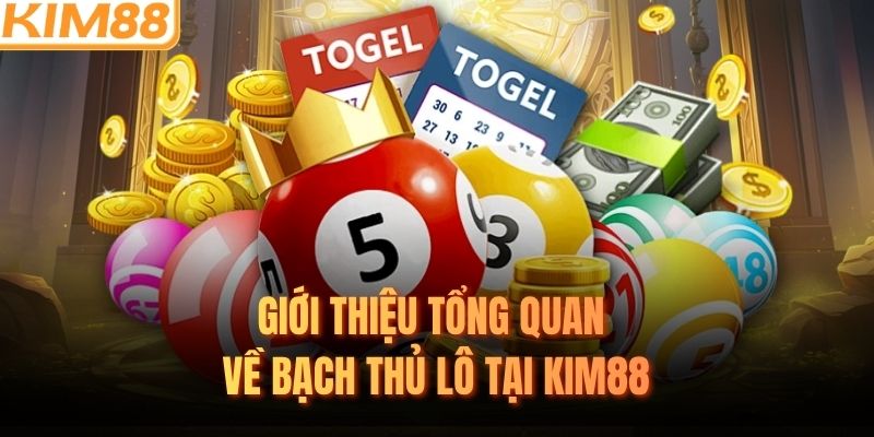 Giới thiệu tổng quan về bạch thủ lô tại KIM88