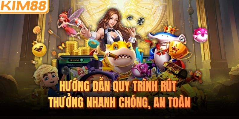 Hướng dẫn quy trình rút thưởng nhanh chóng, an toàn