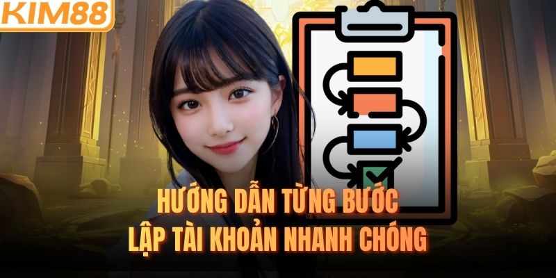 Hướng dẫn từng bước lập tài khoản nhanh chóng