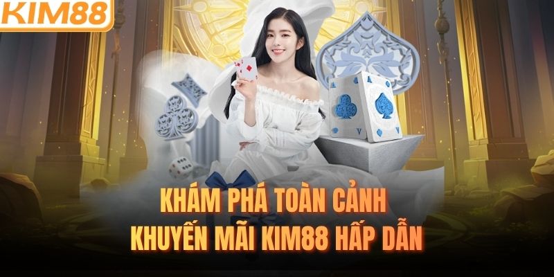 Khám phá toàn cảnh khuyến mãi KIM88 hấp dẫn