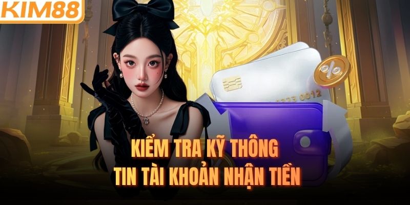 Kiểm tra kỹ thông tin tài khoản nhận tiền