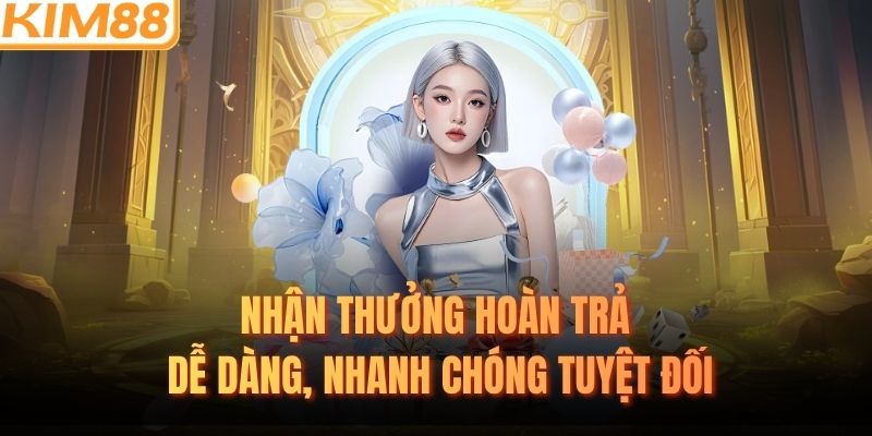 Nhận thưởng hoàn trả dễ dàng, nhanh chóng tuyệt đối