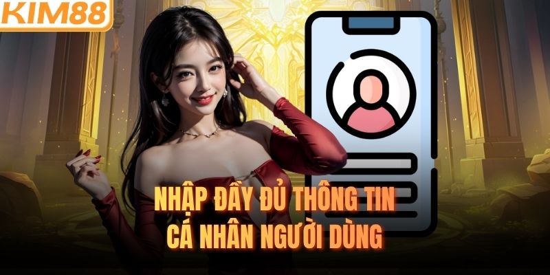 Nhập đầy đủ thông tin cá nhân người dùng