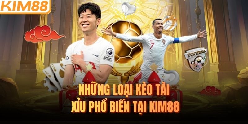 Những loại kèo tài xỉu phổ biến tại KIM88