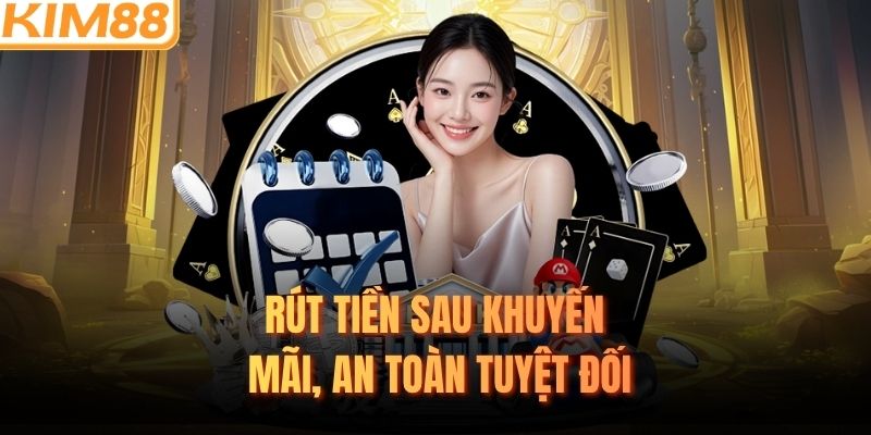 Rút tiền sau khuyến mãi, an toàn tuyệt đối
