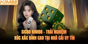 Sicbo KIM88 – Trải Nghiệm Xúc Xắc Đỉnh Cao Tại Nhà Cái Uy Tín