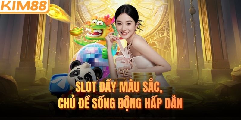 Slot đầy màu sắc, chủ đề sống động hấp dẫn