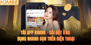 Tải App KIM88 - Cài Đặt Ứng Dụng Nhanh Gọn Trên Điện Thoại