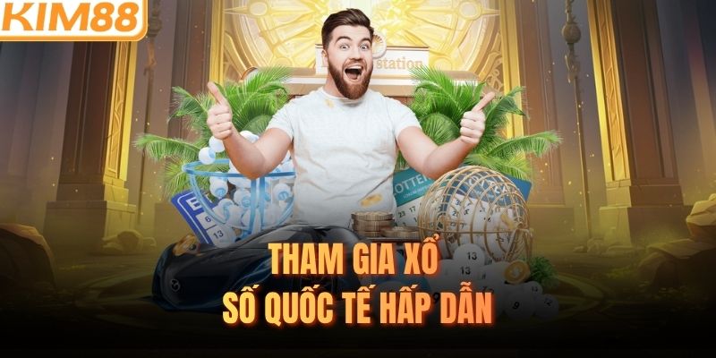 Tham gia xổ số quốc tế hấp dẫn